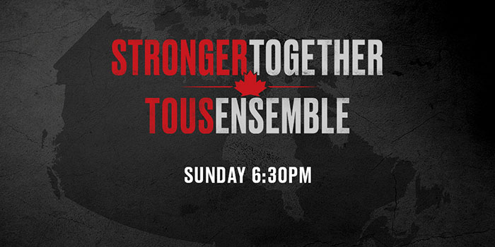 Stronger Together, Tous Ensemble, Sunday 6:30 PM.
